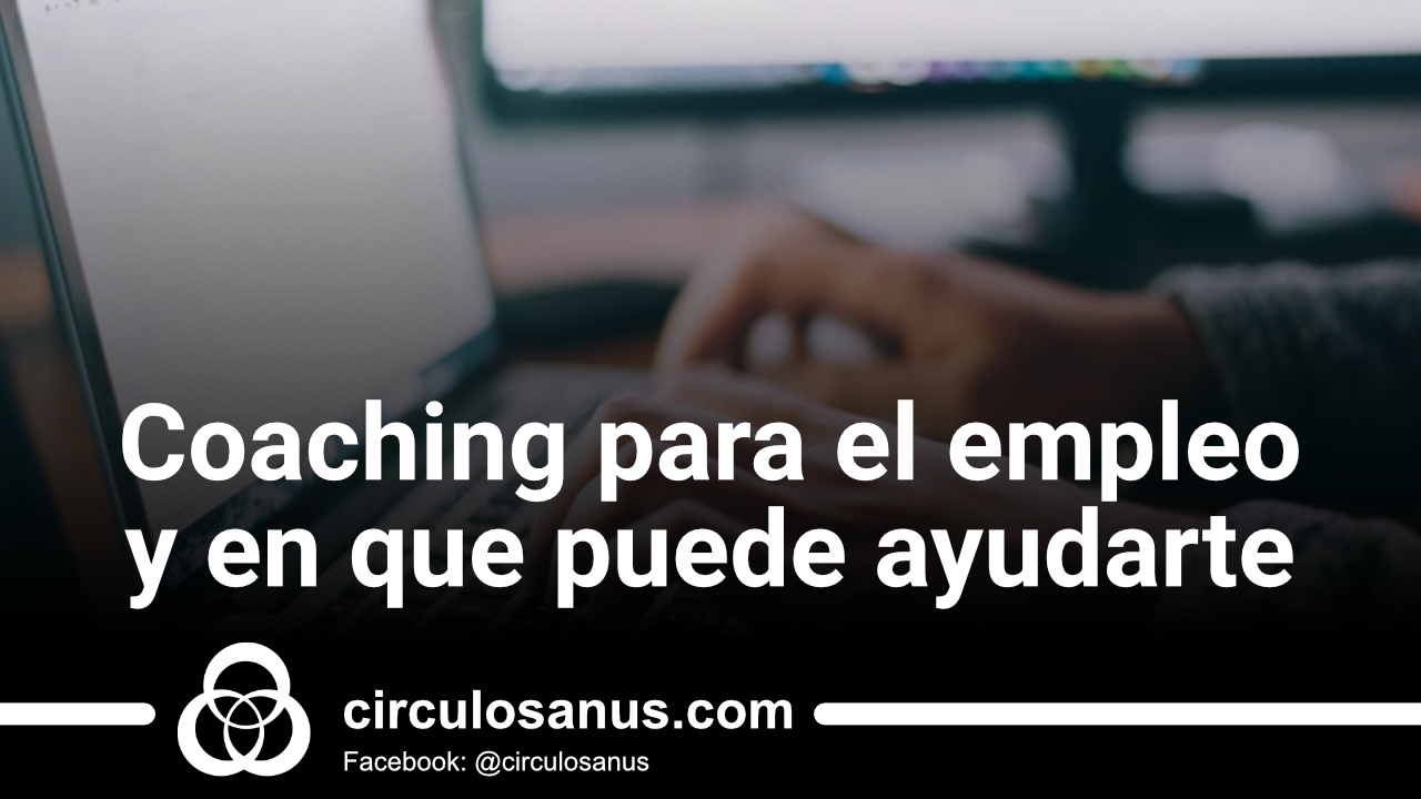 Coaching Para El Empleo Y En Que Puede Ayudarte Círculo Sanus 